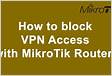 How to Block VPN Access with MikroTik Router